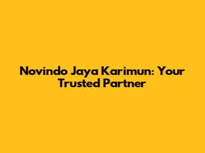 Novindo Jaya Karimun: Your Trusted Partner