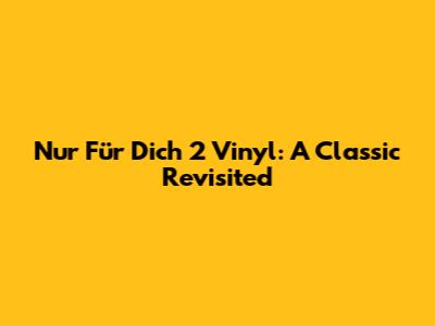 Nur Für Dich 2 Vinyl: A Classic Revisited