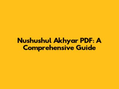 Nushushul Akhyar PDF: A Comprehensive Guide