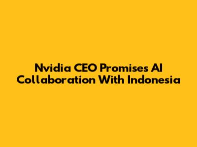 Nvidia CEO Promises AI Collaboration With Indonesia