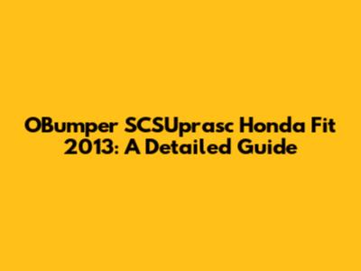 OBumper SCSUprasc Honda Fit 2013: A Detailed Guide