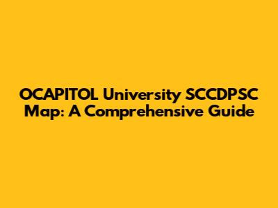 OCAPITOL University SCCDPSC Map: A Comprehensive Guide