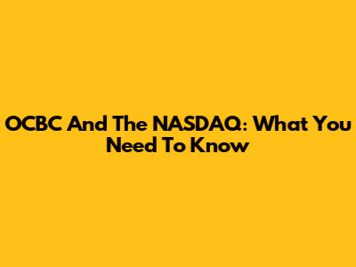 OCBC And The NASDAQ: What You Need To Know
