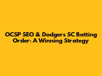 OCSP SEO & Dodgers SC Batting Order: A Winning Strategy