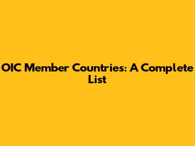 OIC Member Countries: A Complete List