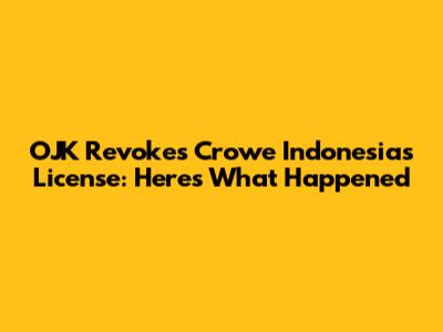 OJK Revokes Crowe Indonesia's License: Here's What Happened