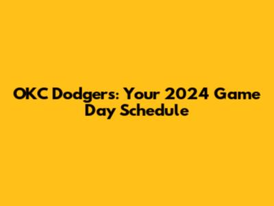 OKC Dodgers: Your 2024 Game Day Schedule