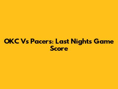 OKC Vs Pacers: Last Night's Game Score