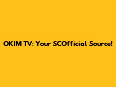 OKIM TV: Your SCOfficial Source!