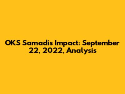 OKS Samadi's Impact: September 22, 2022, Analysis
