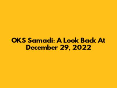 OKS Samadi: A Look Back At December 29, 2022