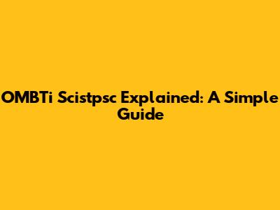 OMBTi Scistpsc Explained: A Simple Guide