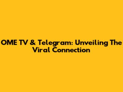 OME TV & Telegram: Unveiling The Viral Connection