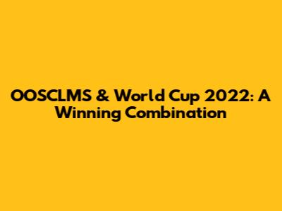 OOSCLMS & World Cup 2022: A Winning Combination