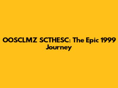 OOSCLMZ SCTHESC: The Epic 1999 Journey