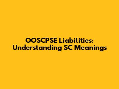 OOSCPSE Liabilities: Understanding SC Meanings