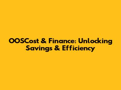 OOSCost & Finance: Unlocking Savings & Efficiency