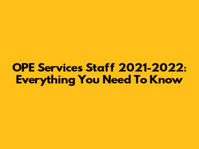 OPE Services Staff 2021-2022: Everything You Need To Know