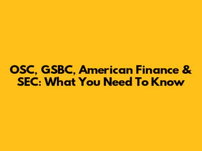 OSC, GSBC, American Finance & SEC: What You Need To Know