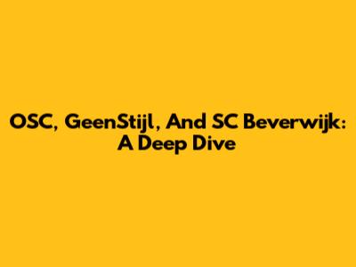 OSC, GeenStijl, And SC Beverwijk: A Deep Dive