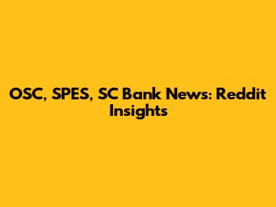 OSC, SPES, SC Bank News: Reddit Insights
