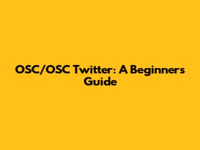 OSC/OSC Twitter: A Beginner's Guide