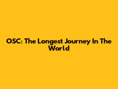 OSC: The Longest Journey In The World