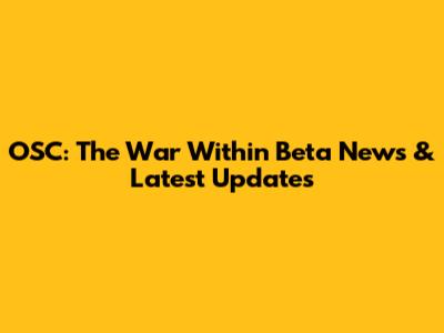OSC: The War Within Beta News & Latest Updates