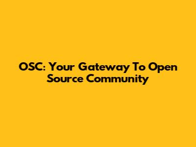 OSC: Your Gateway To Open Source Community