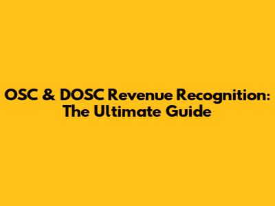 OSC & DOSC Revenue Recognition: The Ultimate Guide