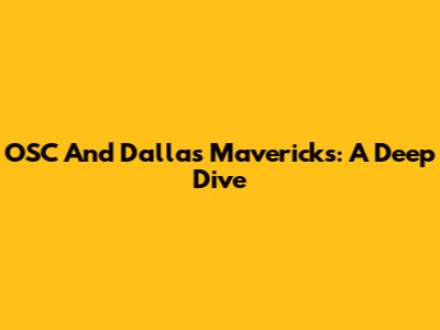 OSC And Dallas Mavericks: A Deep Dive