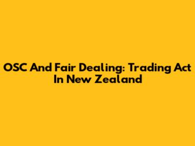 OSC And Fair Dealing: Trading Act In New Zealand
