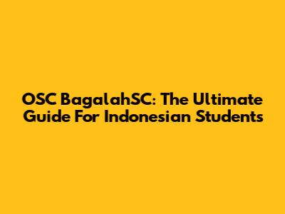 OSC BagalahSC: The Ultimate Guide For Indonesian Students