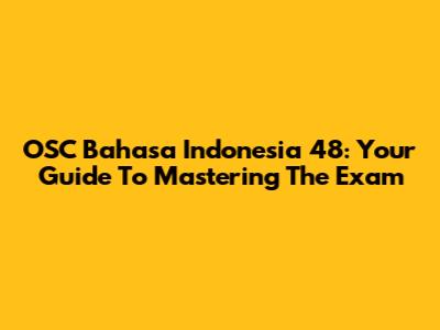 OSC Bahasa Indonesia 48: Your Guide To Mastering The Exam