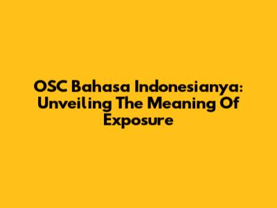 OSC Bahasa Indonesianya: Unveiling The Meaning Of 'Exposure'
