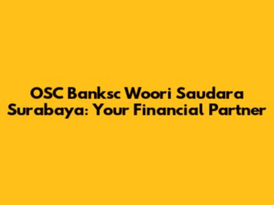 OSC Banksc Woori Saudara Surabaya: Your Financial Partner