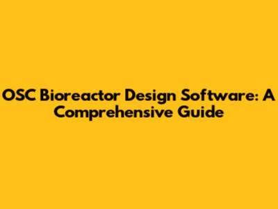 OSC Bioreactor Design Software: A Comprehensive Guide