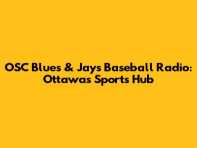 OSC Blues & Jays Baseball Radio: Ottawa's Sports Hub