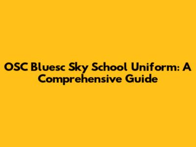 OSC Bluesc Sky School Uniform: A Comprehensive Guide