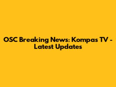 OSC Breaking News: Kompas TV - Latest Updates