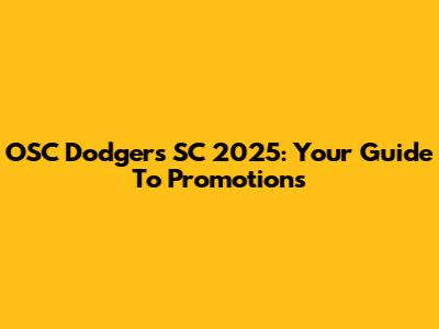 OSC Dodgers SC 2025: Your Guide To Promotions