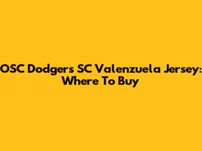 OSC Dodgers SC Valenzuela Jersey: Where To Buy
