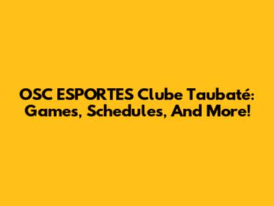 OSC ESPORTES Clube Taubaté: Games, Schedules, And More!