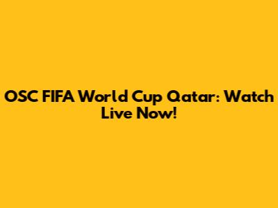 OSC FIFA World Cup Qatar: Watch Live Now!