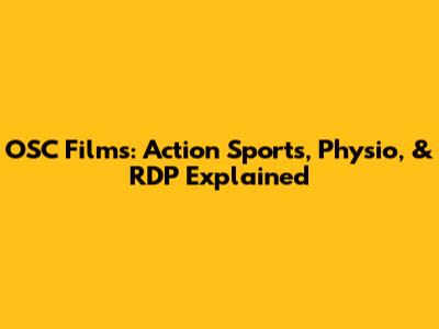 OSC Films: Action Sports, Physio, & RDP Explained