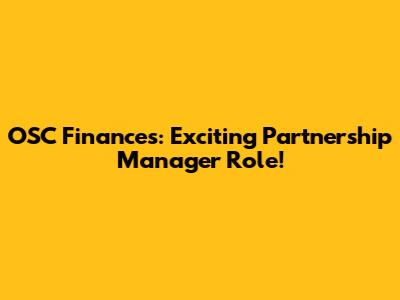 OSC Finances: Exciting Partnership Manager Role!