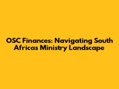 OSC Finances: Navigating South Africa's Ministry Landscape