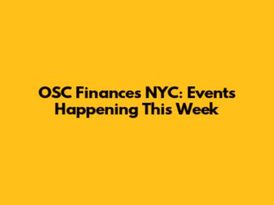 OSC Finances NYC: Events Happening This Week