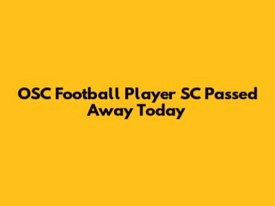 OSC Football Player SC Passed Away Today