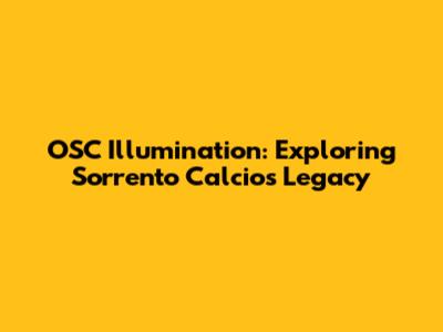OSC Illumination: Exploring Sorrento Calcio's Legacy